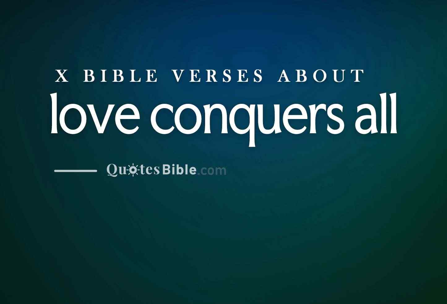 love conquers all bible verses quote